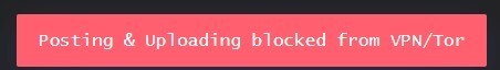 Posting & uploading blocked from VPN/Tor error popup screenshot